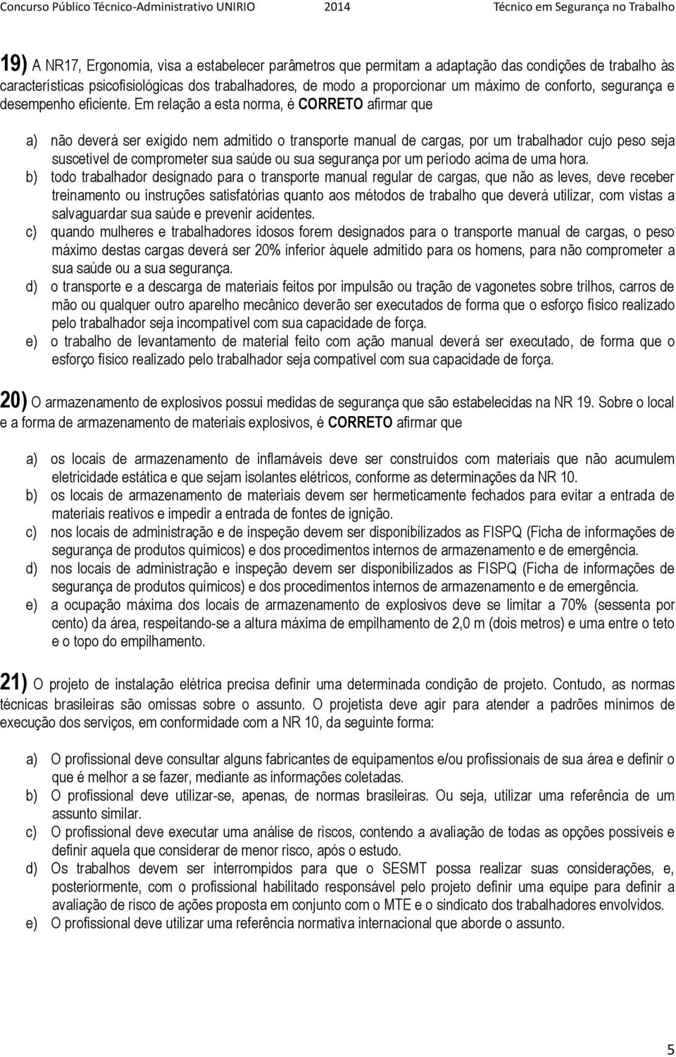 Em relação a esta norma, é CORRETO afirmar que a) não deverá ser exigido nem admitido o transporte manual de cargas, por um trabalhador cujo peso seja suscetível de comprometer sua saúde ou sua