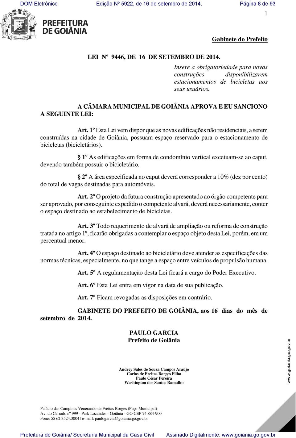 1º Esta Lei vem dispor que as novas edificações não residenciais, a serem construídas na cidade de Goiânia, possuam espaço reservado para o estacionamento de bicicletas (bicicletários).