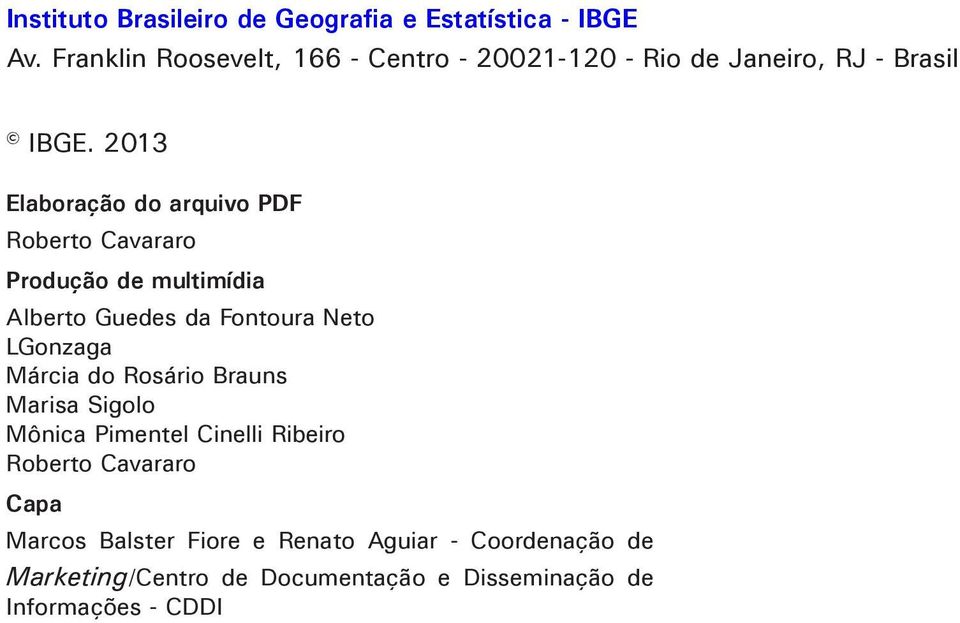 2013 Elaboração do arquivo PDF Roberto Cavararo Produção de multimídia Alberto Guedes da Fontoura Neto LGonzaga