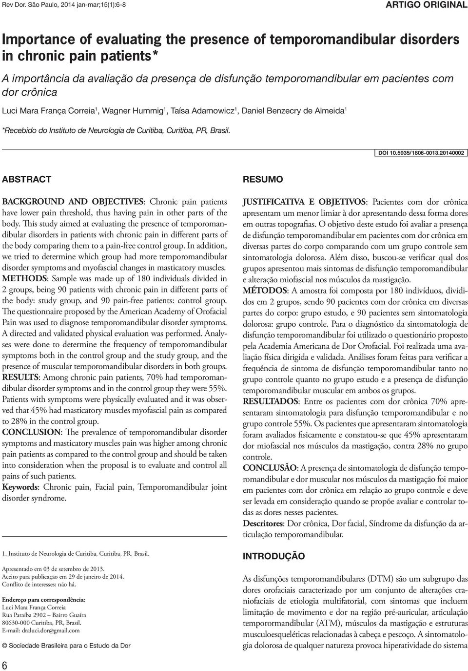 temporomandibular em pacientes com dor crônica Luci Mara França Correia 1, Wagner Hummig 1, Taísa Adamowicz 1, Daniel Benzecry de Almeida 1 *Recebido do Instituto de Neurologia de Curitiba, Curitiba,