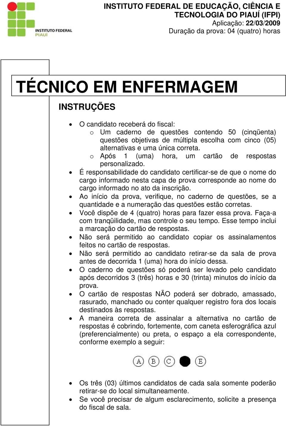 É responsabilidade do candidato certificar-se de que o nome do cargo informado nesta capa de prova corresponde ao nome do cargo informado no ato da inscrição.