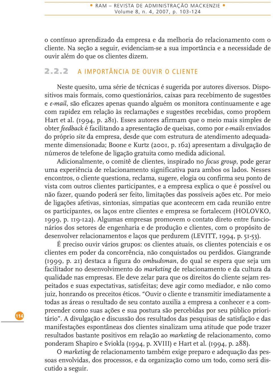 2.2 A IMPORTÂNCIA DE OUVIR O CLIENTE 114 Neste quesito, uma série de técnicas é sugerida por autores diversos.