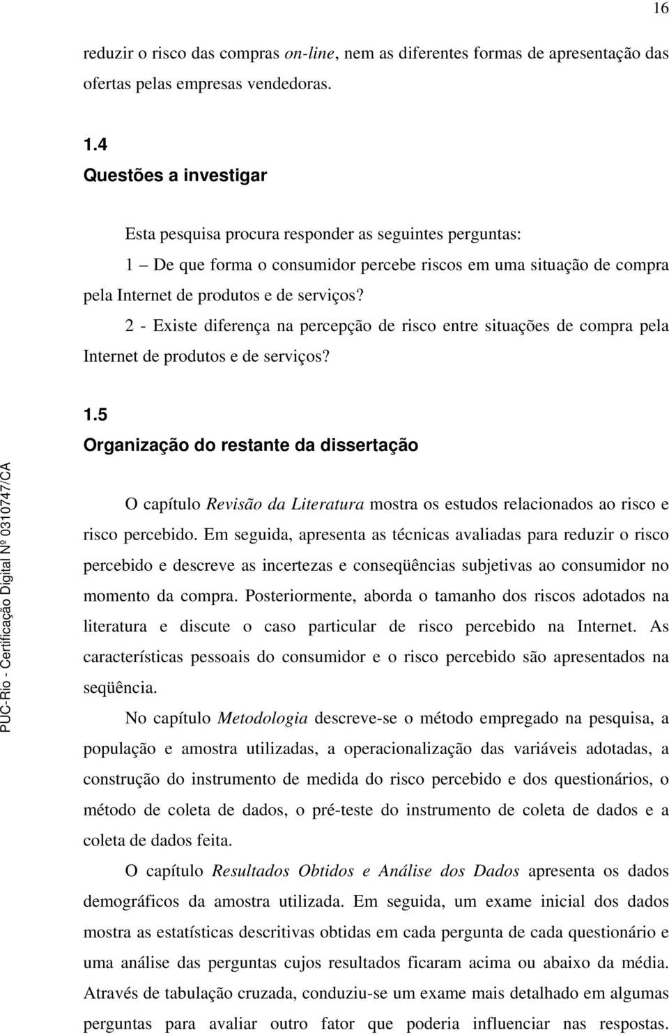 2 - Existe diferença na percepção de risco entre situações de compra pela Internet de produtos e de serviços? 1.