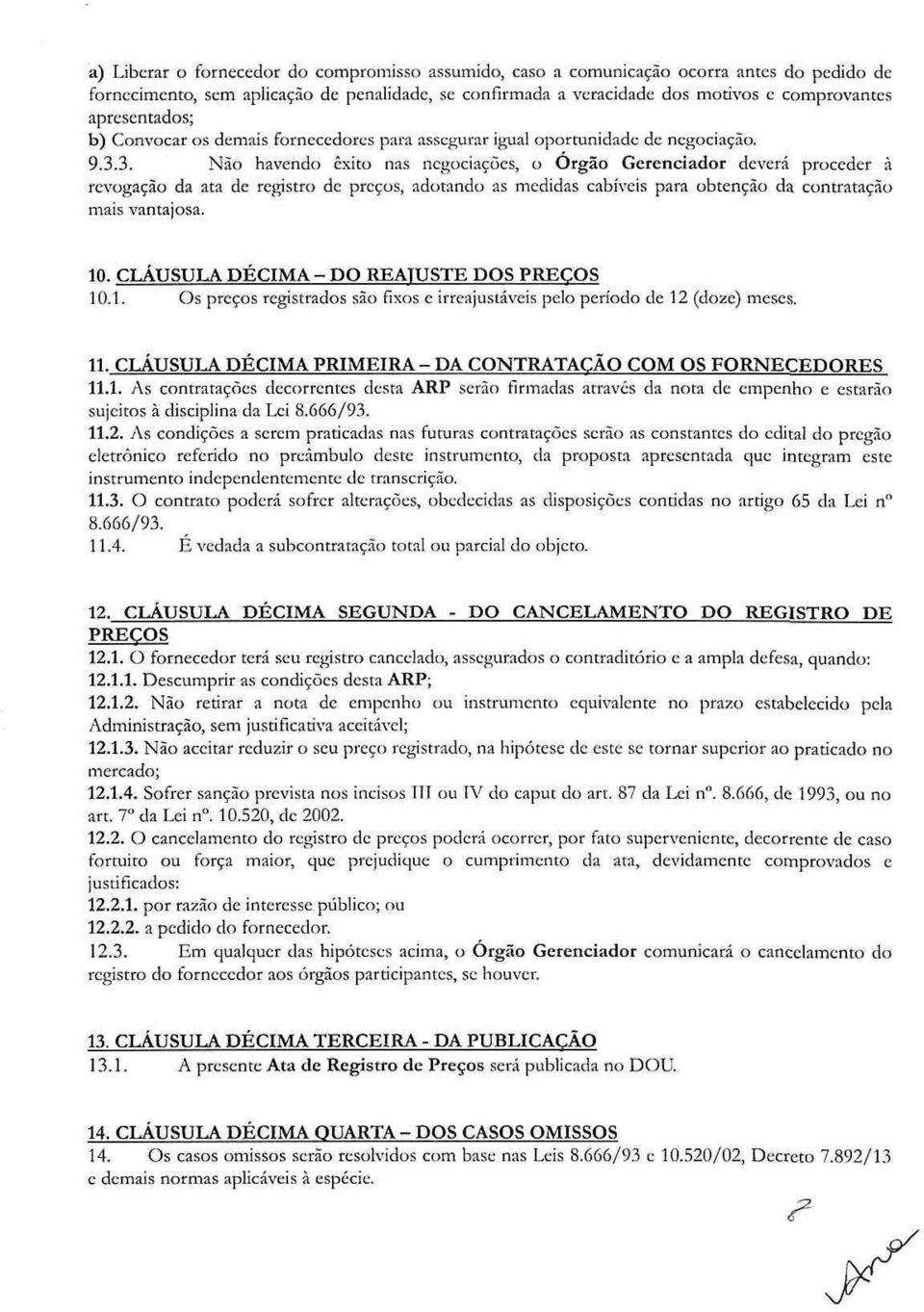 3. Não havendo êxito nas negociações, o Órgão Gcrencíador deverá proceder ã revogação da ata de registro de preços, adotando as medidas cabíveis para obtenção da contratação mais vantajosa. 10.