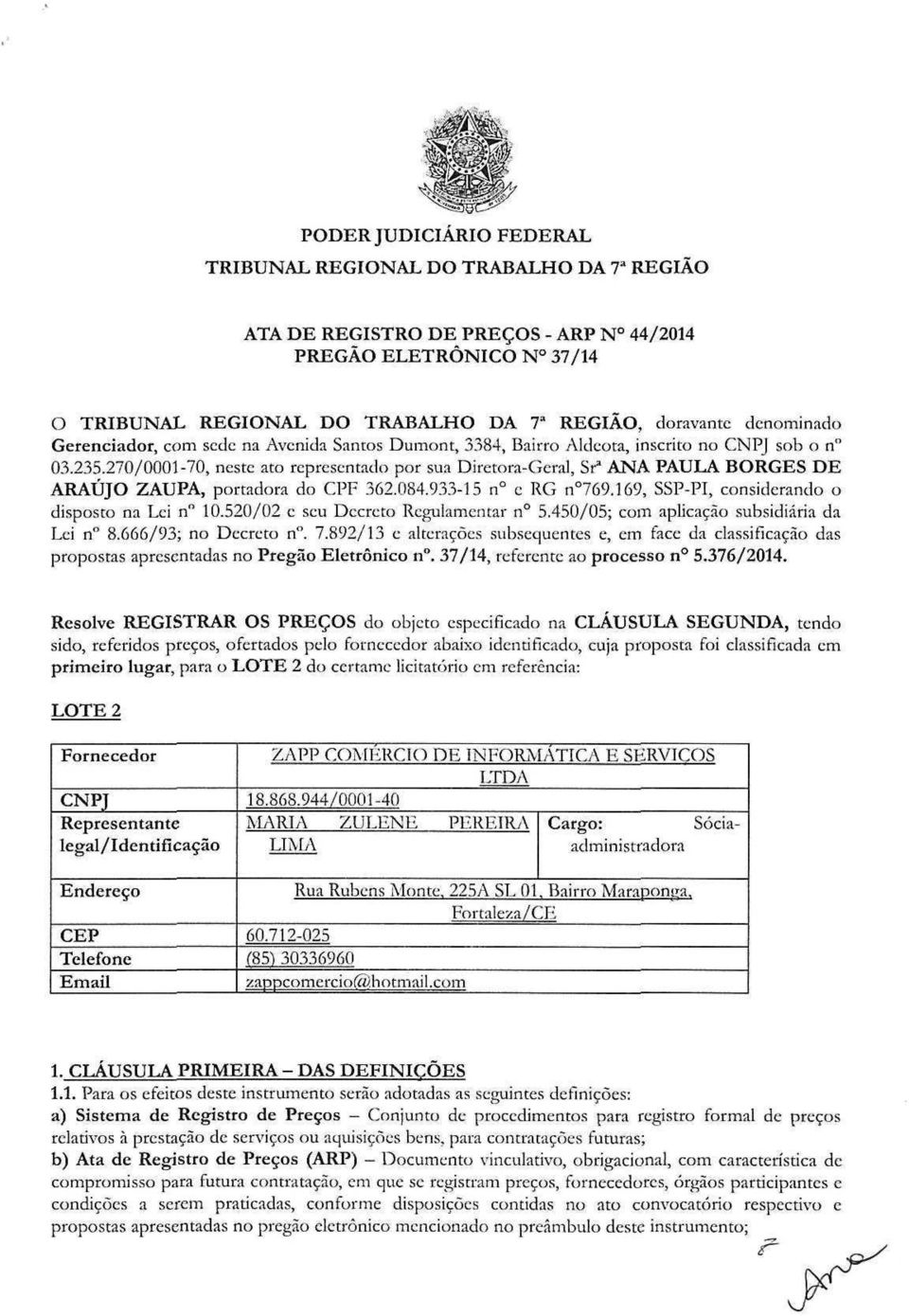 270/0001-70, neste ato representado por sua Diretora-Geral, Sr 3 ANA PAULA BORGES DE ARAÚJO ZAUPA, portadora do CPF 362.084.933-15 n e RG n 769.169, SSP-PI, considerando o disposto na Lei n" 10.