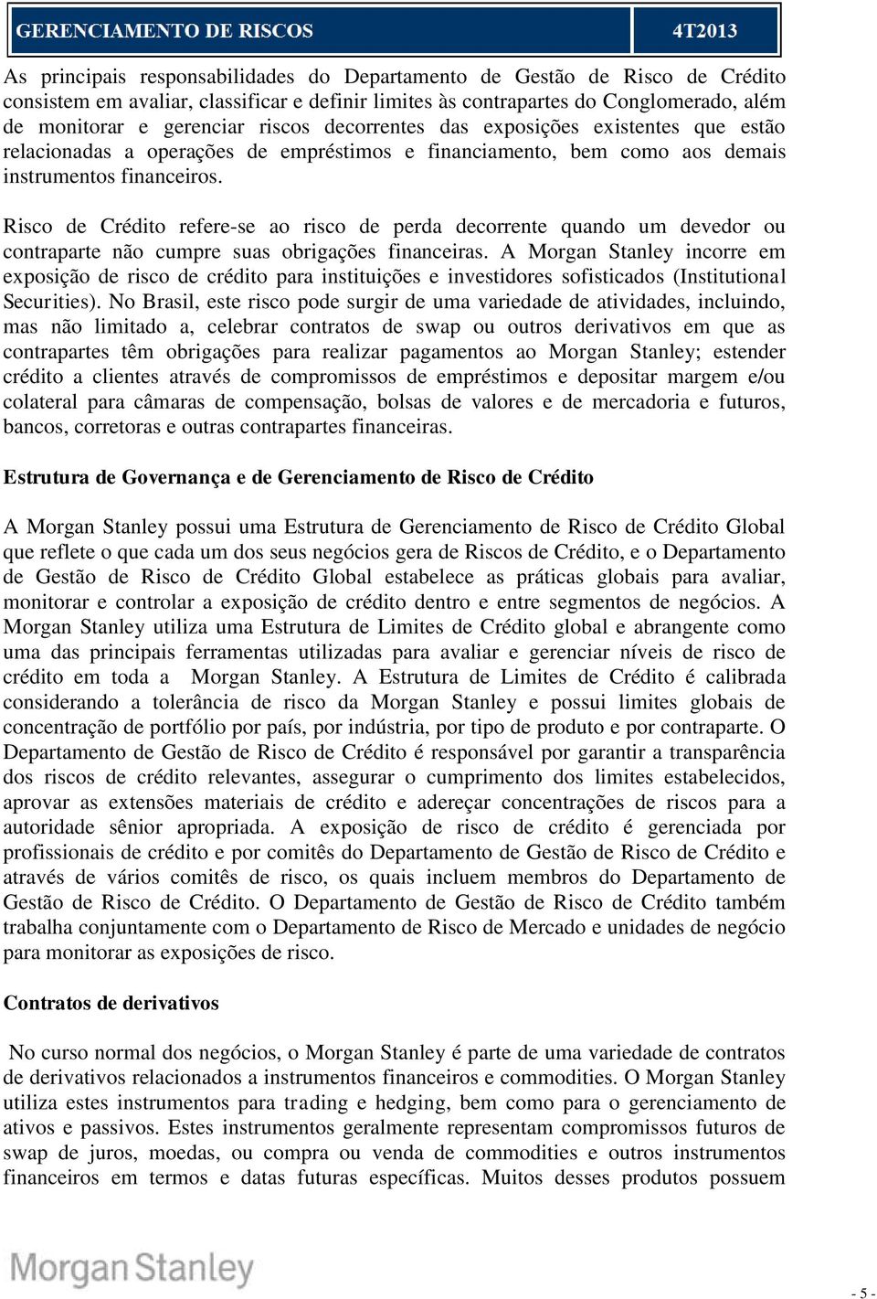 Risco de Crédito refere-se ao risco de perda decorrente quando um devedor ou contraparte não cumpre suas obrigações financeiras.