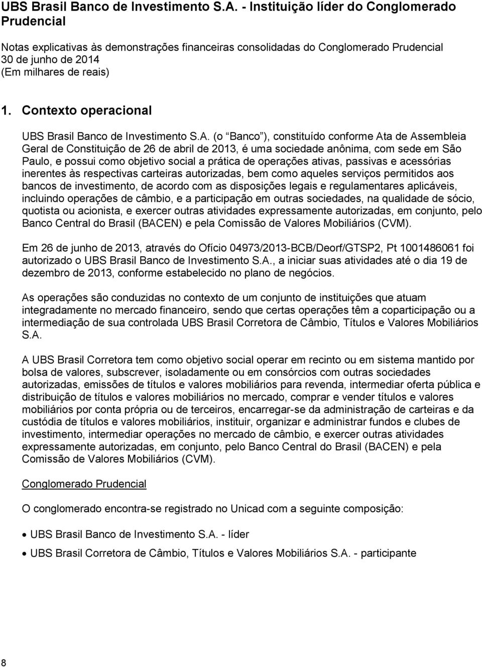 ativas, passivas e acessórias inerentes às respectivas carteiras autorizadas, bem como aqueles serviços permitidos aos bancos de investimento, de acordo com as disposições legais e regulamentares