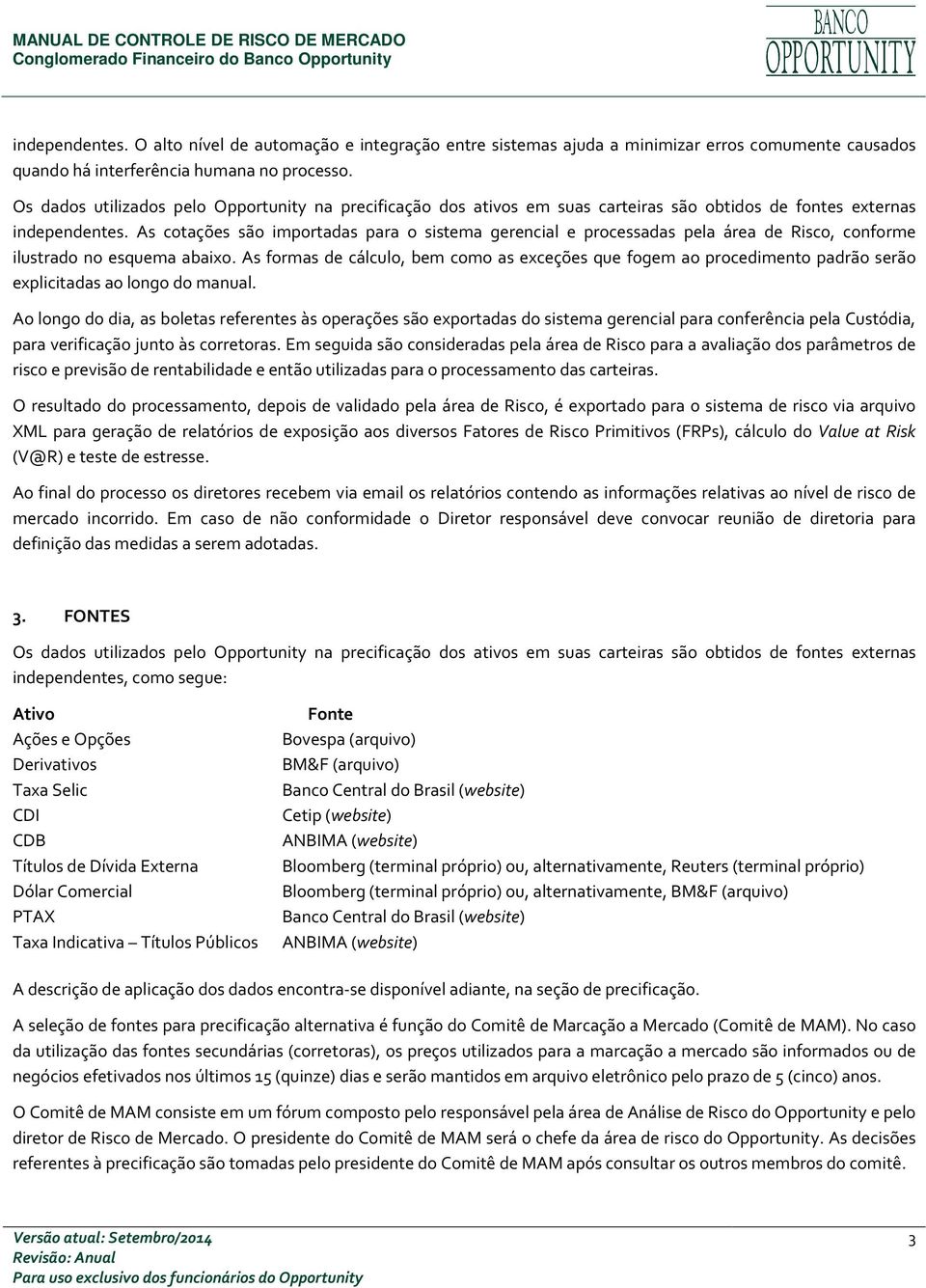 As cotações são importadas para o sistema gerencial e processadas pela área de Risco, conforme ilustrado no esquema abaixo.