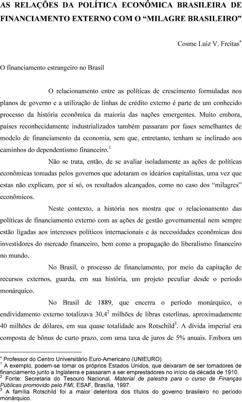 processo da história econômica da maioria das nações emergentes.