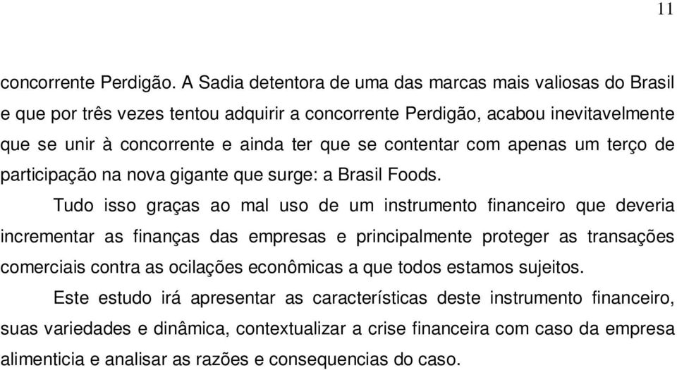 que se contentar com apenas um terço de participação na nova gigante que surge: a Brasil Foods.