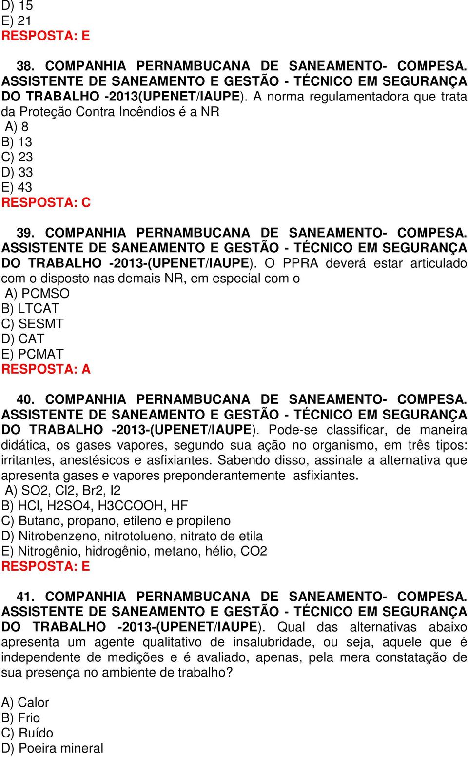 O PPRA deverá estar articulado com o disposto nas demais NR, em especial com o A) PCMSO B) LTCAT C) SESMT D) CAT E) PCMAT 40. COMPANHIA PERNAMBUCANA DE SANEAMENTO- COMPESA.