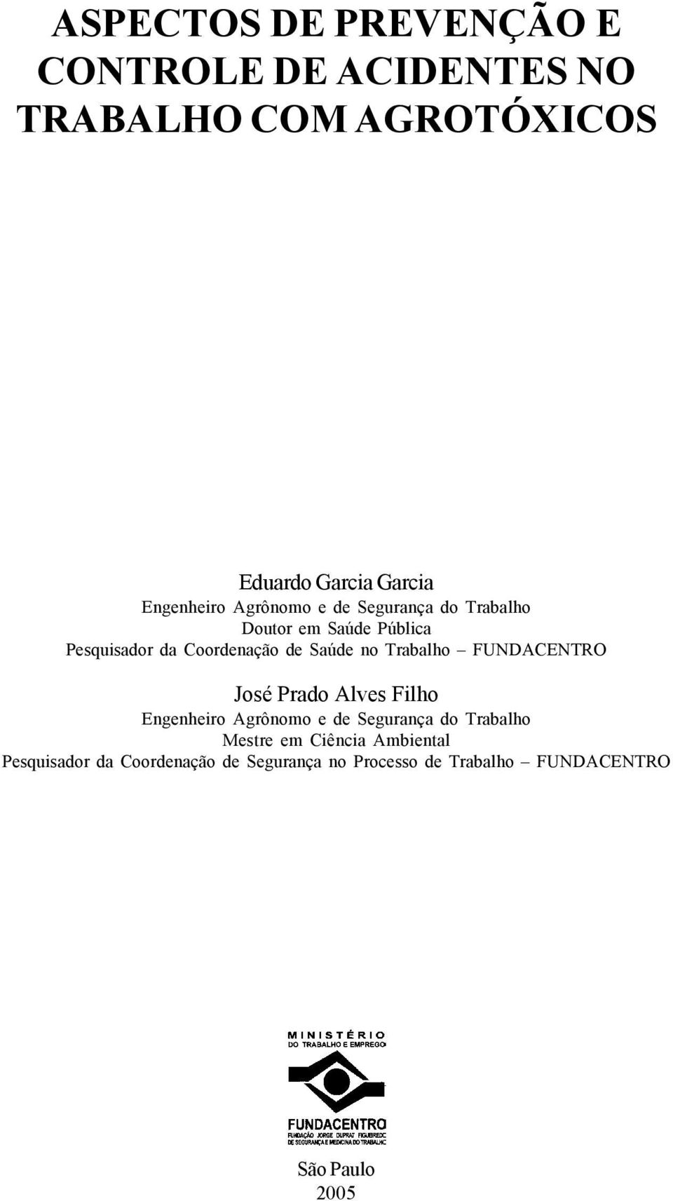 Saúde no Trabalho FUNDACENTRO José Prado Alves Filho Engenheiro Agrônomo e de Segurança do Trabalho