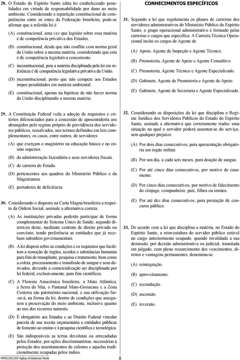 competência privativa dos Estados. (B) constitucional, desde que não conflite com norma geral da União sobre a mesma matéria, considerando que esta é de competência legislativa concorrente.