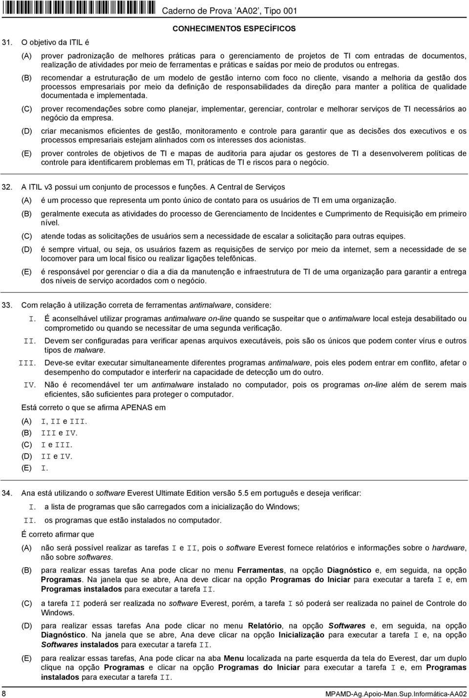 recomendar a estruturação de um modelo de gestão interno com foco no cliente, visando a melhoria da gestão dos processos empresariais por meio da definição de responsabilidades da direção para manter