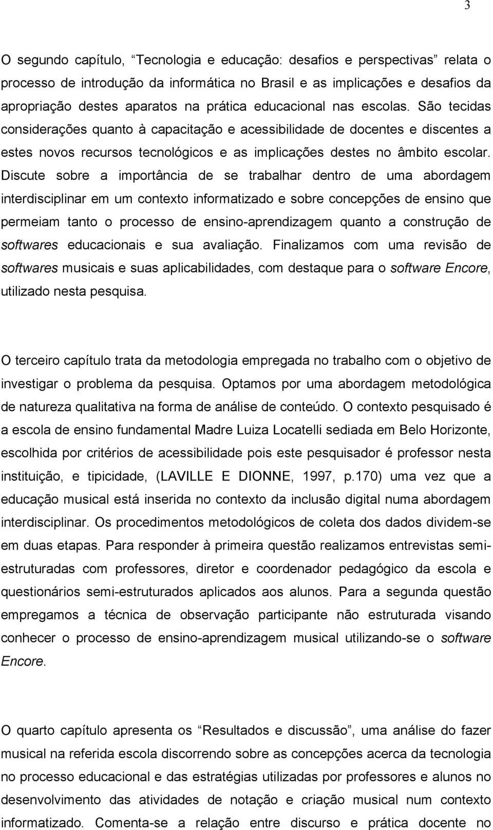 Discute sobre a importância de se trabalhar dentro de uma abordagem interdisciplinar em um contexto informatizado e sobre concepções de ensino que permeiam tanto o processo de ensino-aprendizagem