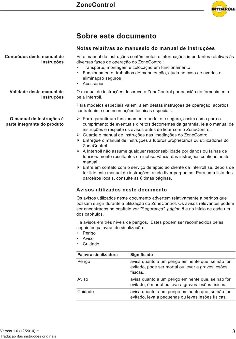 seguros Acessórios O manual de instruções descreve o ZoneControl por ocasião do fornecimento pela Interroll.