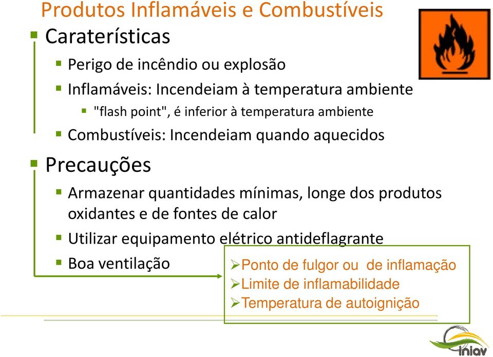 Precauções Armazenar quantidades mínimas, longe dos produtos oxidantes e de fontes de calor Utilizar equipamento