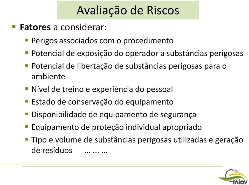 treino e experiência do pessoal Estado de conservação do equipamento Disponibilidade de equipamento de segurança