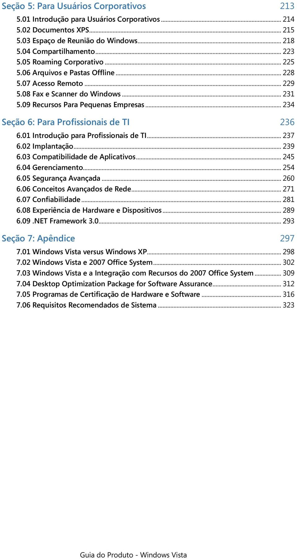 .. 234 Seção 6: Para Profissionais de TI 236 6.01 Introdução para Profissionais de TI... 237 6.02 Implantação... 239 6.03 Compatibilidade de Aplicativos... 245 6.04 Gerenciamento... 254 6.