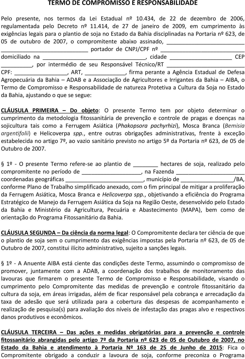 assinado, portador de CNPJ/CPF nº domiciliado na, cidade CEP, por intermédio de seu Responsável Técnico/RT _ CPF:, ART,, firma perante a Agência Estadual de Defesa Agropecuária da Bahia ADAB e a