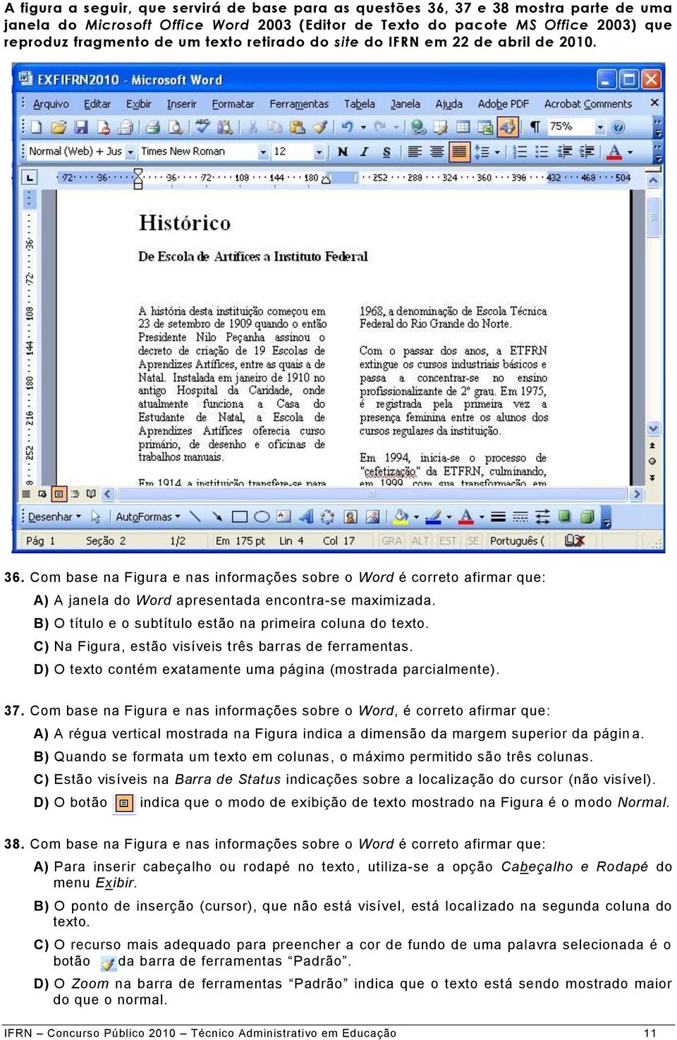 B) O título e o subtítulo estão na primeira coluna do texto. C) Na Figura, estão visíveis três barras de ferramentas. D) O texto contém exatamente uma página (mostrada parcialmente). 37.