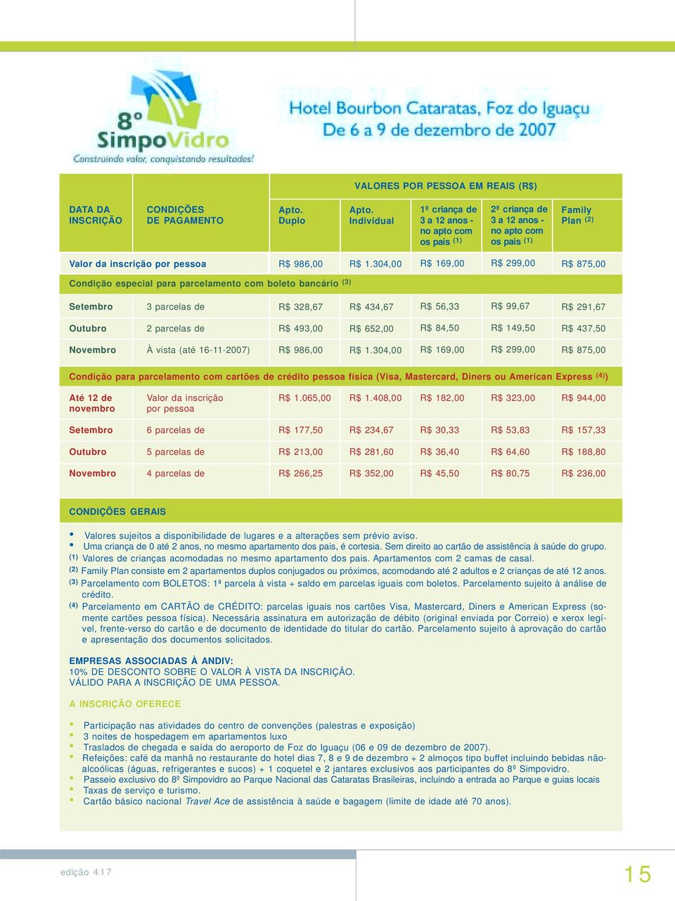 304,00 R$ 169,00 R$ 299,00 R$ 875,00 Condição especial para parcelamento com boleto bancário (3) Setembro 3 parcelas de R$ 328,67 R$ 434,67 R$ 56,33 R$ 99,67 R$ 291,67 Outubro 2 parcelas de R$ 493,00