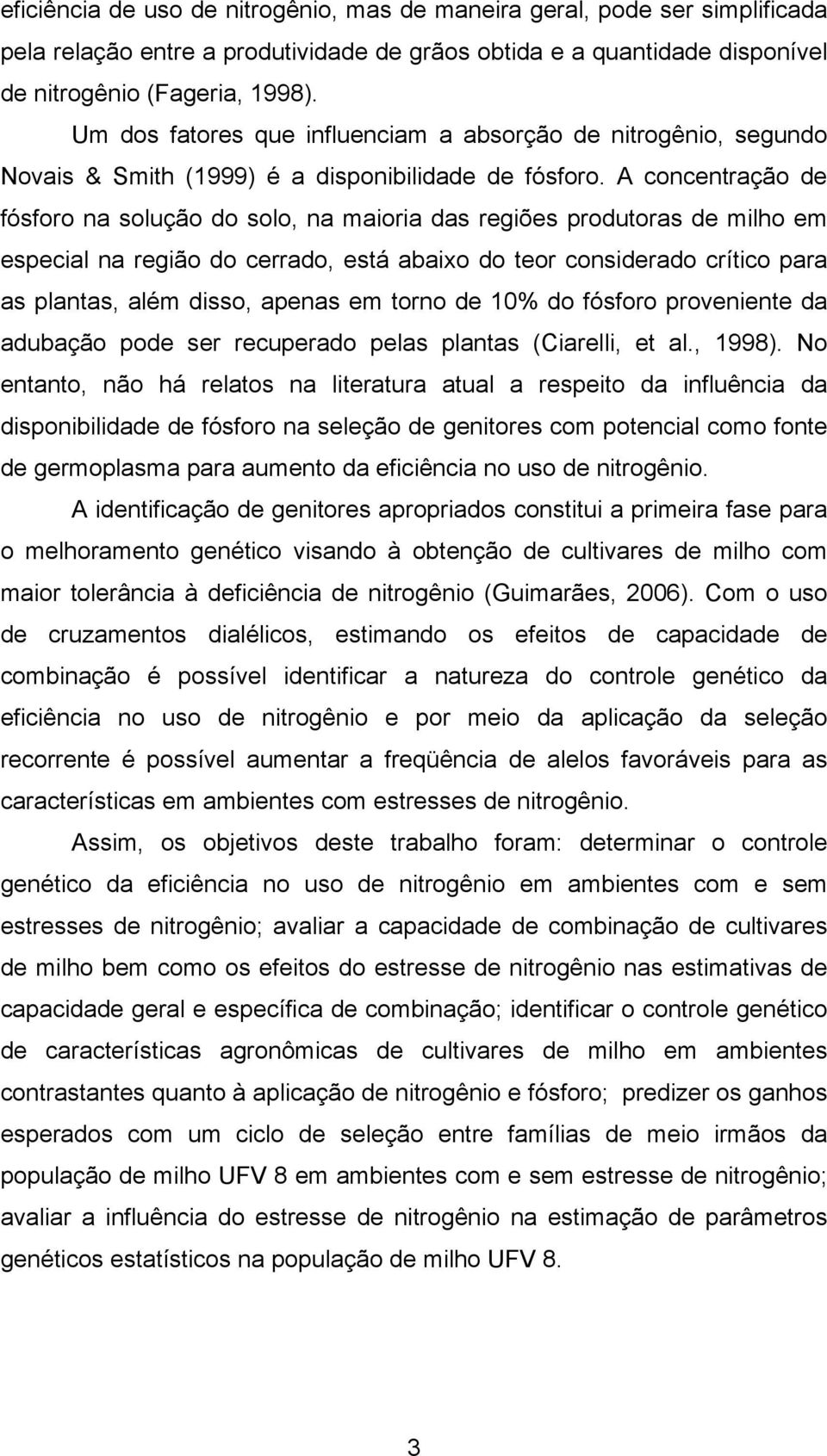 A concentração de fósforo na solução do solo, na maioria das regiões produtoras de milho em especial na região do cerrado, está abaixo do teor considerado crítico para as plantas, além disso, apenas