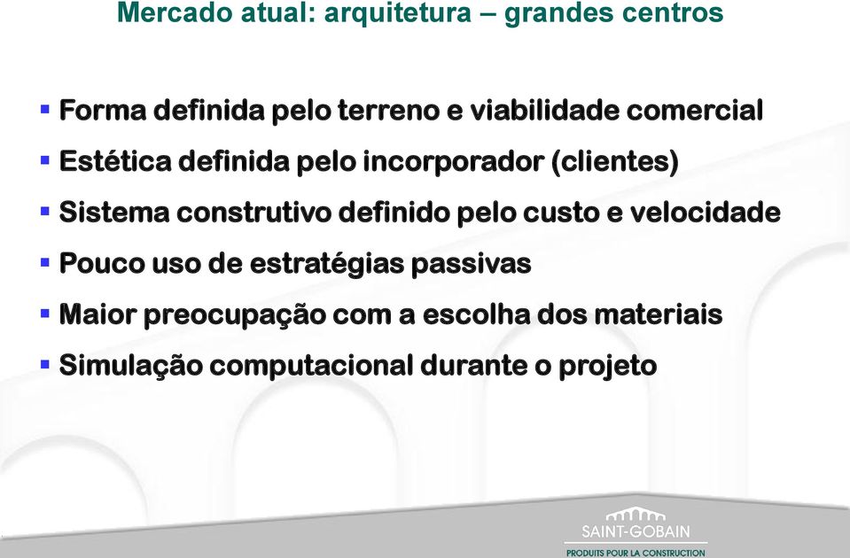 construtivo definido pelo custo e velocidade Pouco uso de estratégias passivas