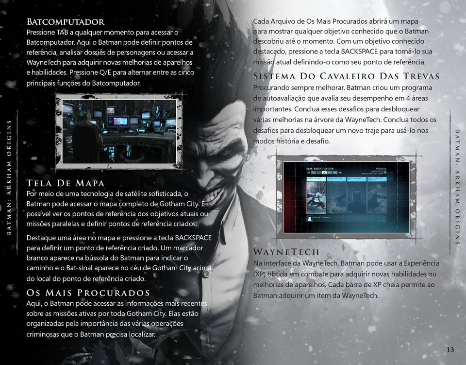 ARKHAM Sistem a Do C avaleiro D as T r e vas Pressione TAB a qualquer momento para acessar o Batcomputador.