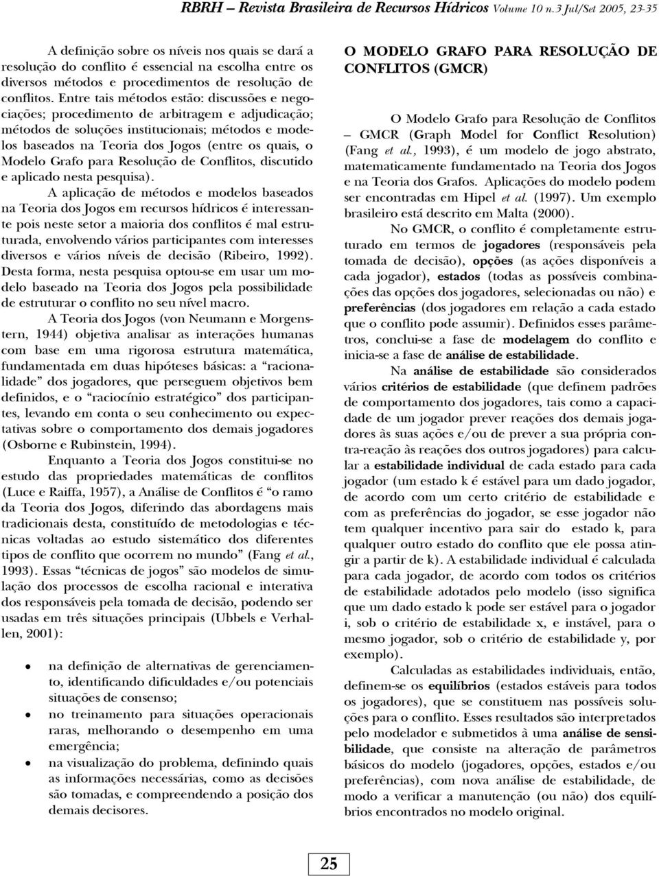 Modelo Grafo para Resolução de Conflitos, discutido e aplicado nesta pesquisa).