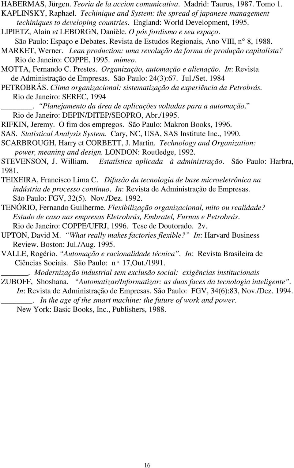 Lean production: uma revolução da forma de produção capitalista? Rio de Janeiro: COPPE, 1995. mimeo. MOTTA, Fernando C. Prestes. Organização, automação e alienação.