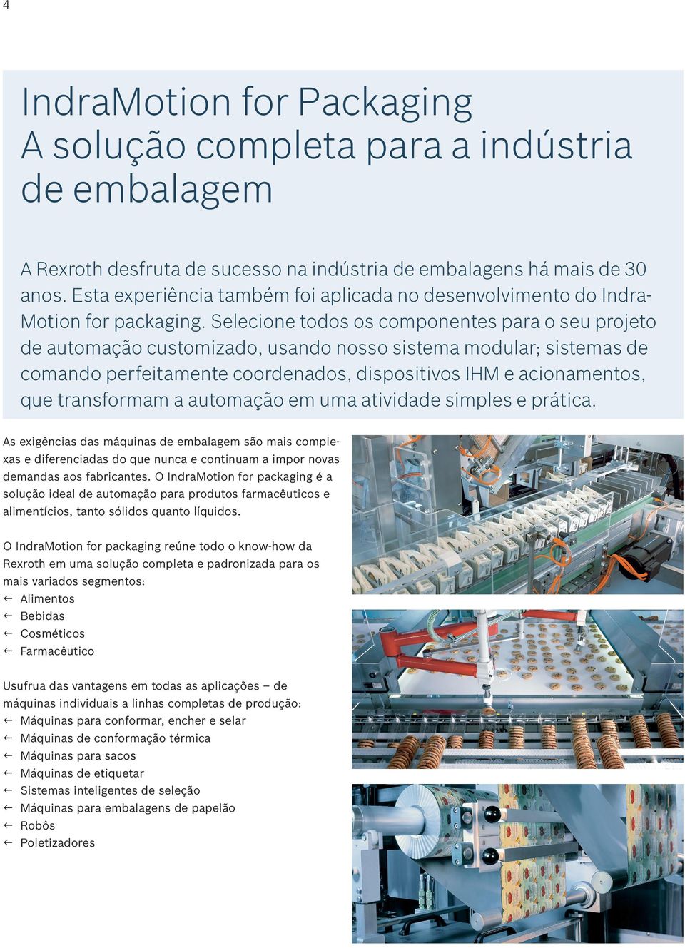 Selecione todos os componentes para o seu projeto de automação customizado, usando nosso sistema modular; sistemas de comando perfeitamente coordenados, dispositivos IHM e acionamentos, que