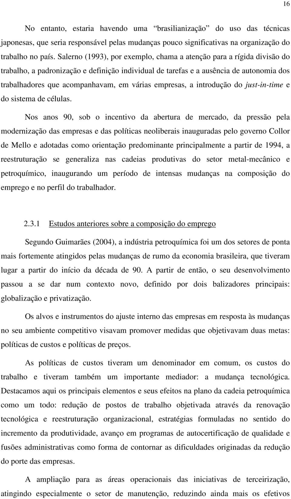 várias empresas, a introdução do just-in-time e do sistema de células.