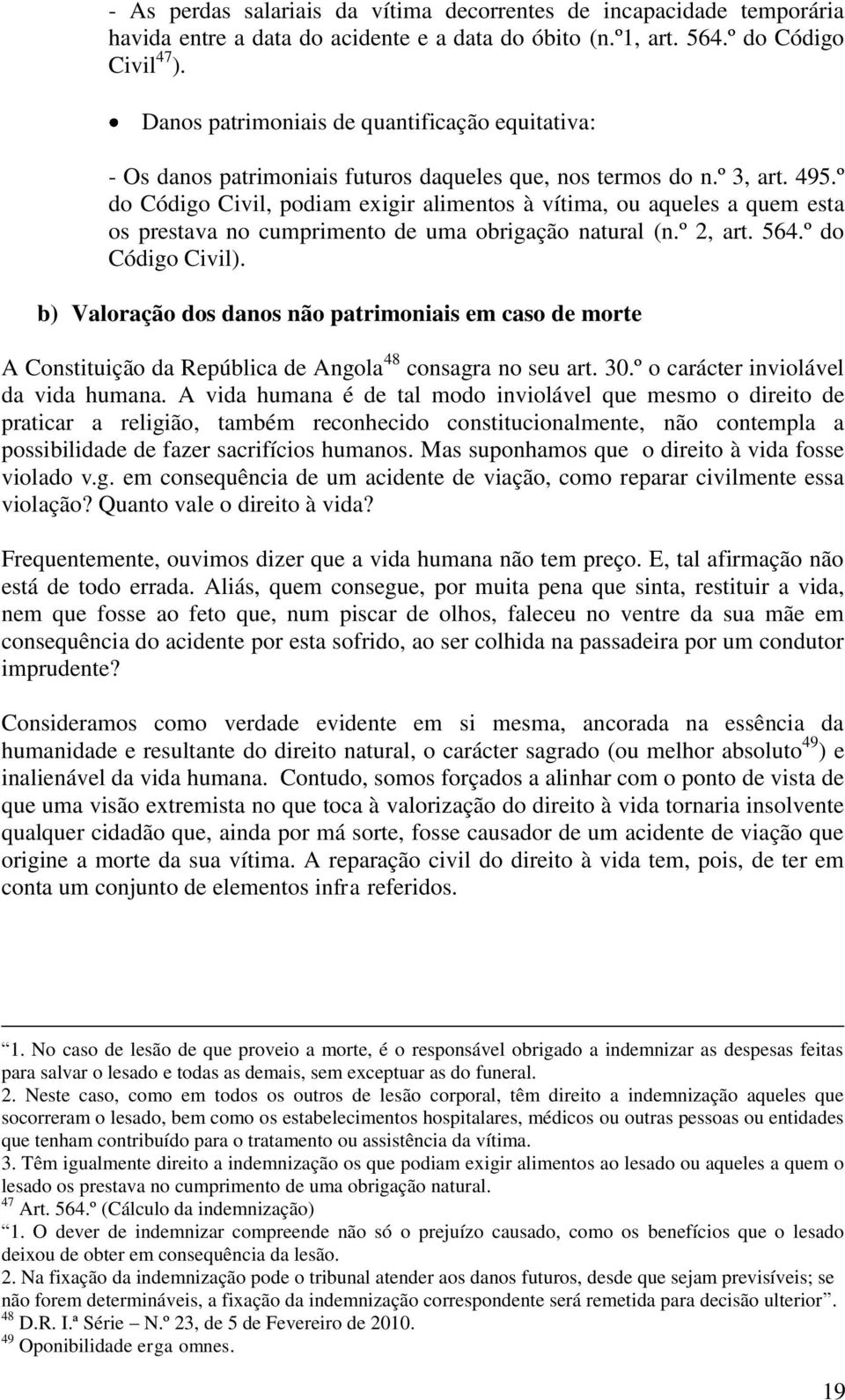 º do Código Civil, podiam exigir alimentos à vítima, ou aqueles a quem esta os prestava no cumprimento de uma obrigação natural (n.º 2, art. 564.º do Código Civil).