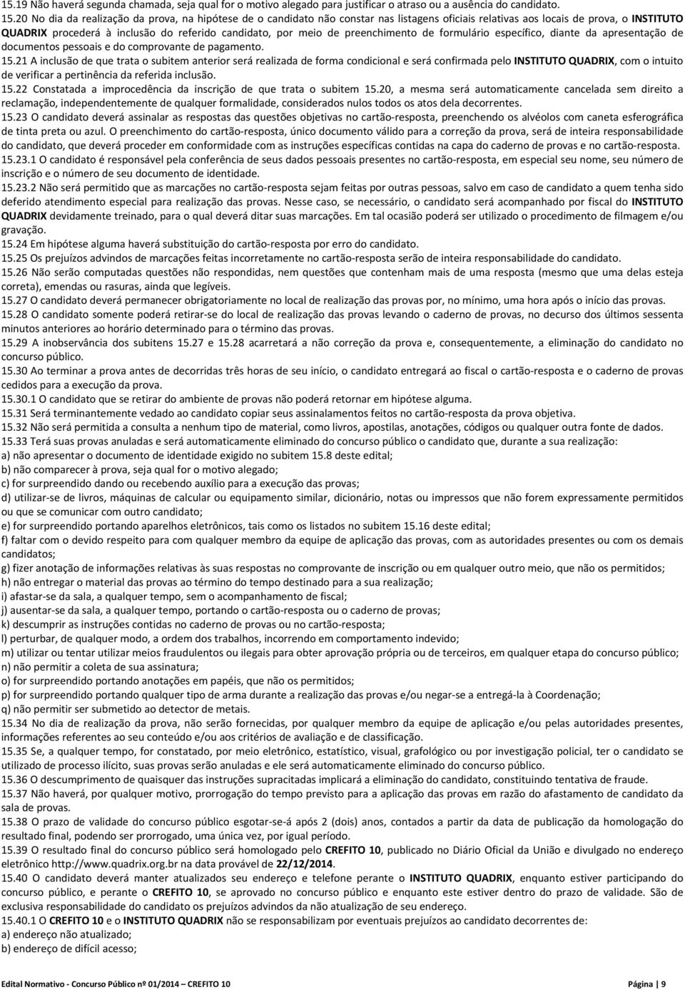 de preenchimento de formulário específico, diante da apresentação de documentos pessoais e do comprovante de pagamento. 15.