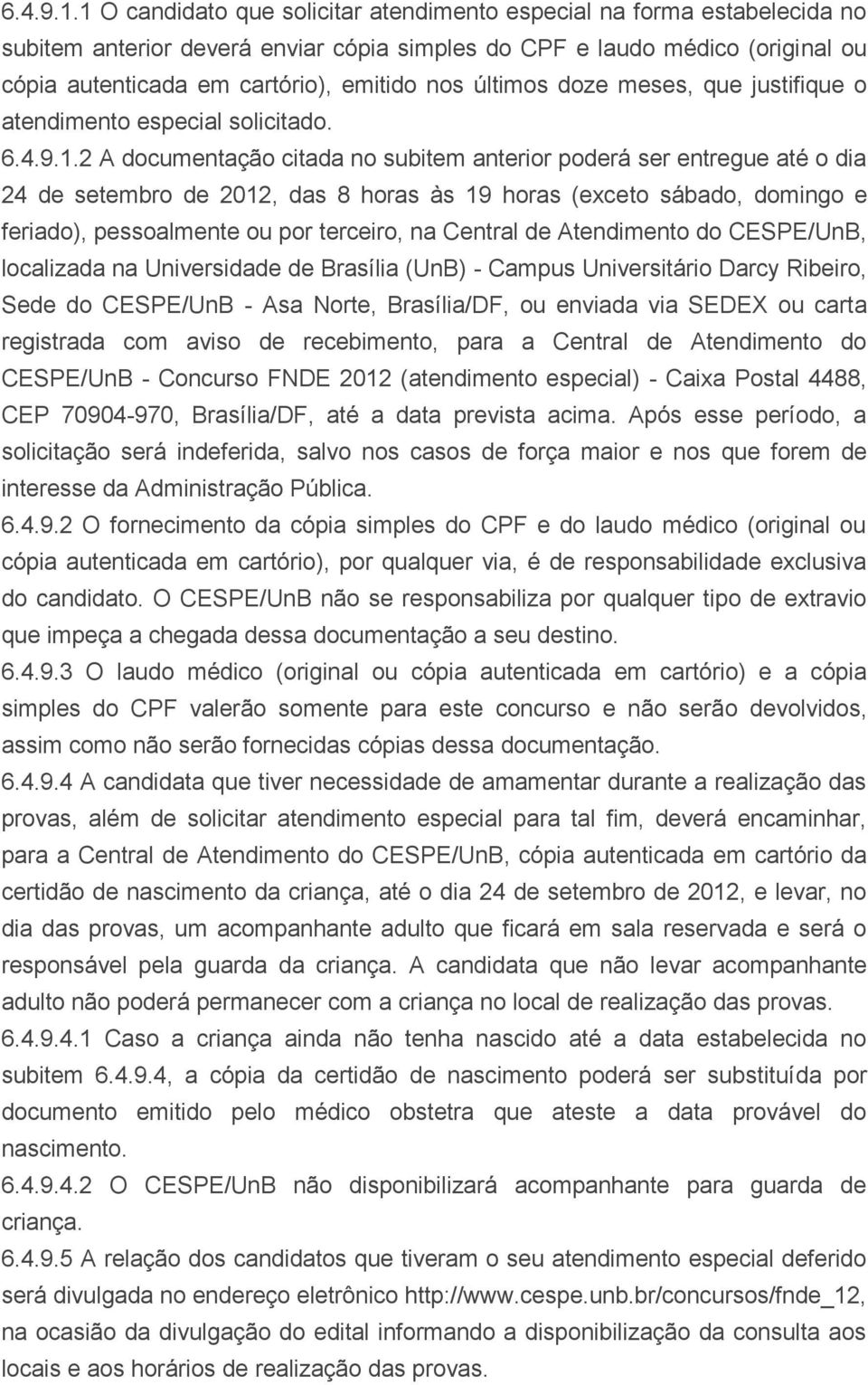 últimos doze meses, que justifique o atendimento especial solicitado.