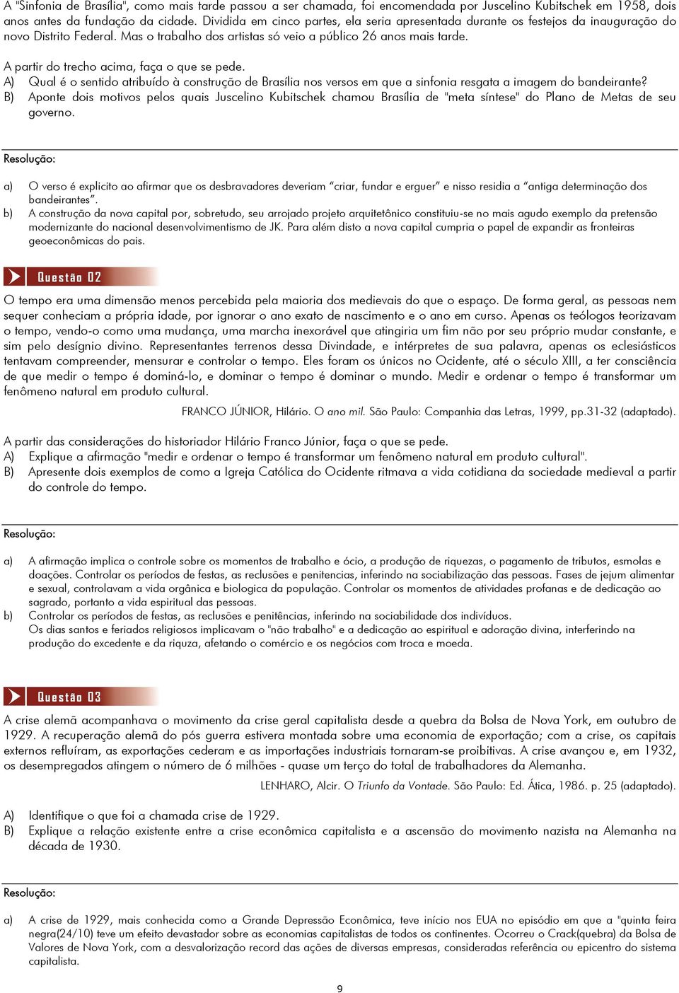 A partir do trecho acima, faça o que se pede. A) Qual é o sentido atribuído à construção de Brasília nos versos em que a sinfonia resgata a imagem do bandeirante?