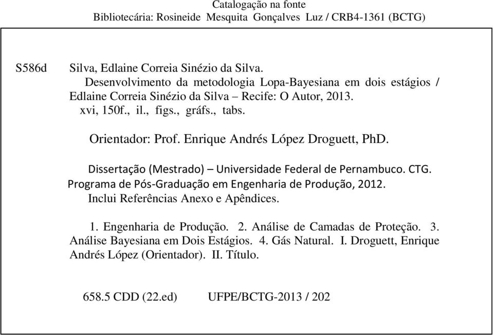 Enrique Andrés López Droguett, PhD. Dissertação (Mestrado) Universidade Federal de Pernambuco. CTG. Programa de Pós-Graduação em Engenharia de Produção, 2012.