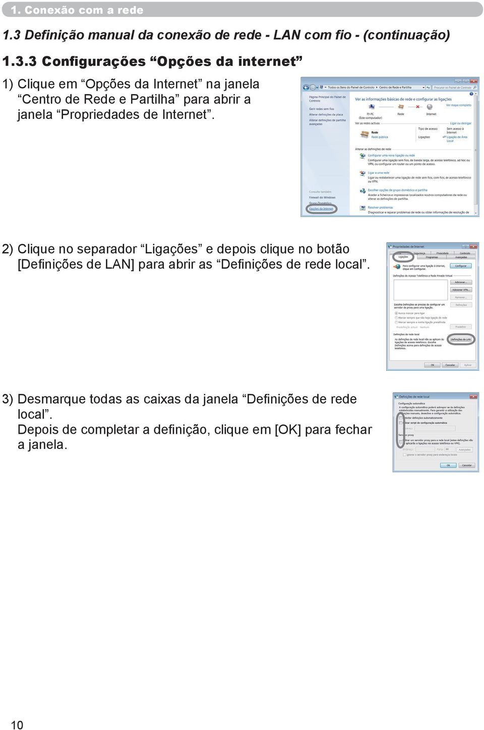 3 Configurações Opções da internet 1) Clique em Opções da Internet na janela Centro de Rede e Partilha para abrir a janela