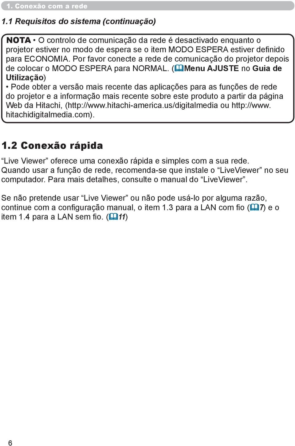 Por favor conecte a rede de comunicação do projetor depois de colocar o MODO ESPERA para NORMAL.