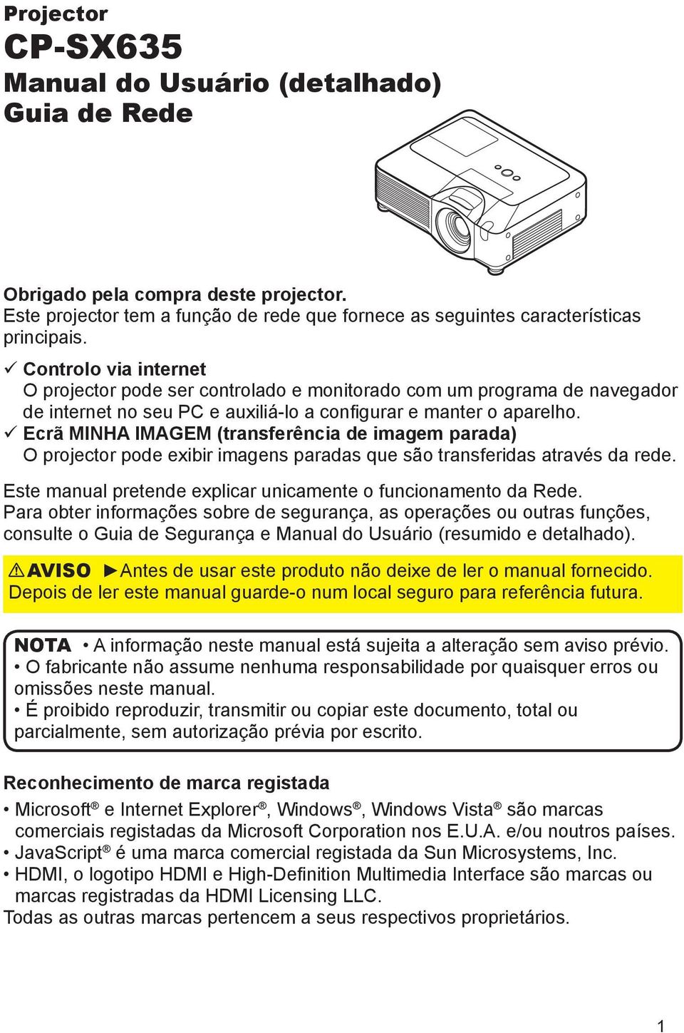 ü Ecrã MINHA IMAGEM (transferência de imagem parada) O projector pode exibir imagens paradas que são transferidas através da rede. Este manual pretende explicar unicamente o funcionamento da Rede.