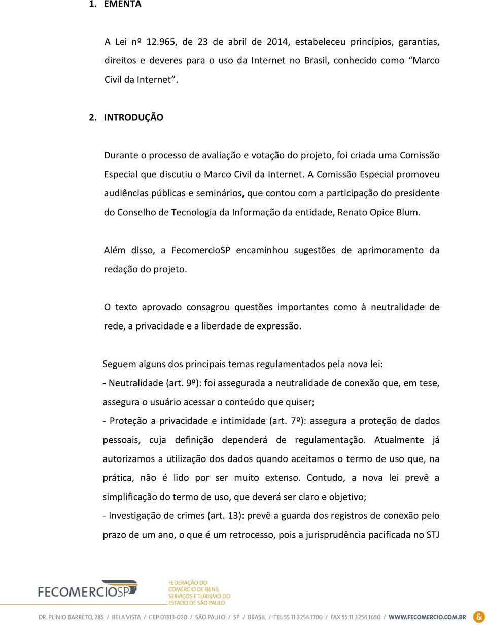 Além disso, a FecomercioSP encaminhou sugestões de aprimoramento da redação do projeto.