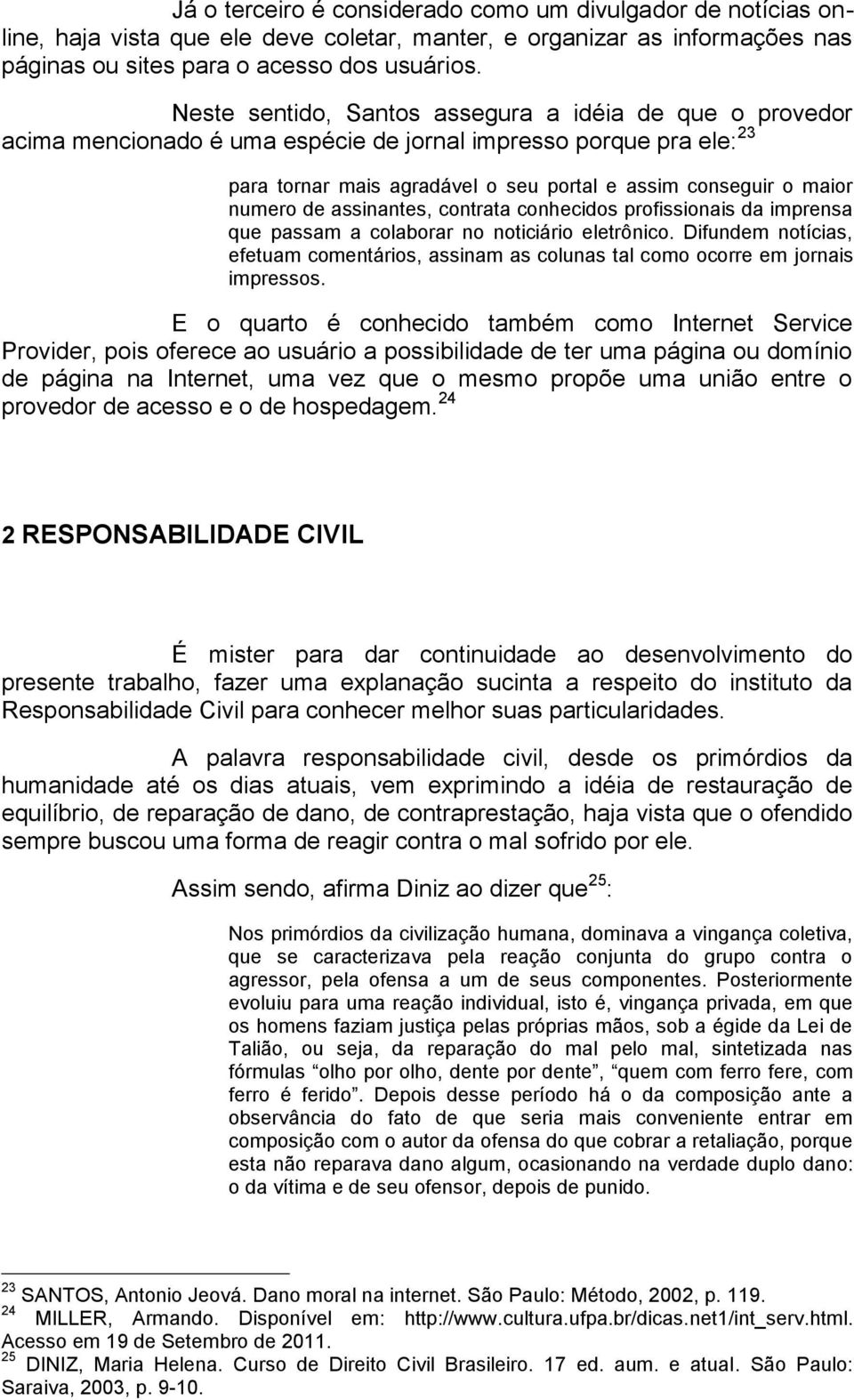 de assinantes, contrata conhecidos profissionais da imprensa que passam a colaborar no noticiário eletrônico.