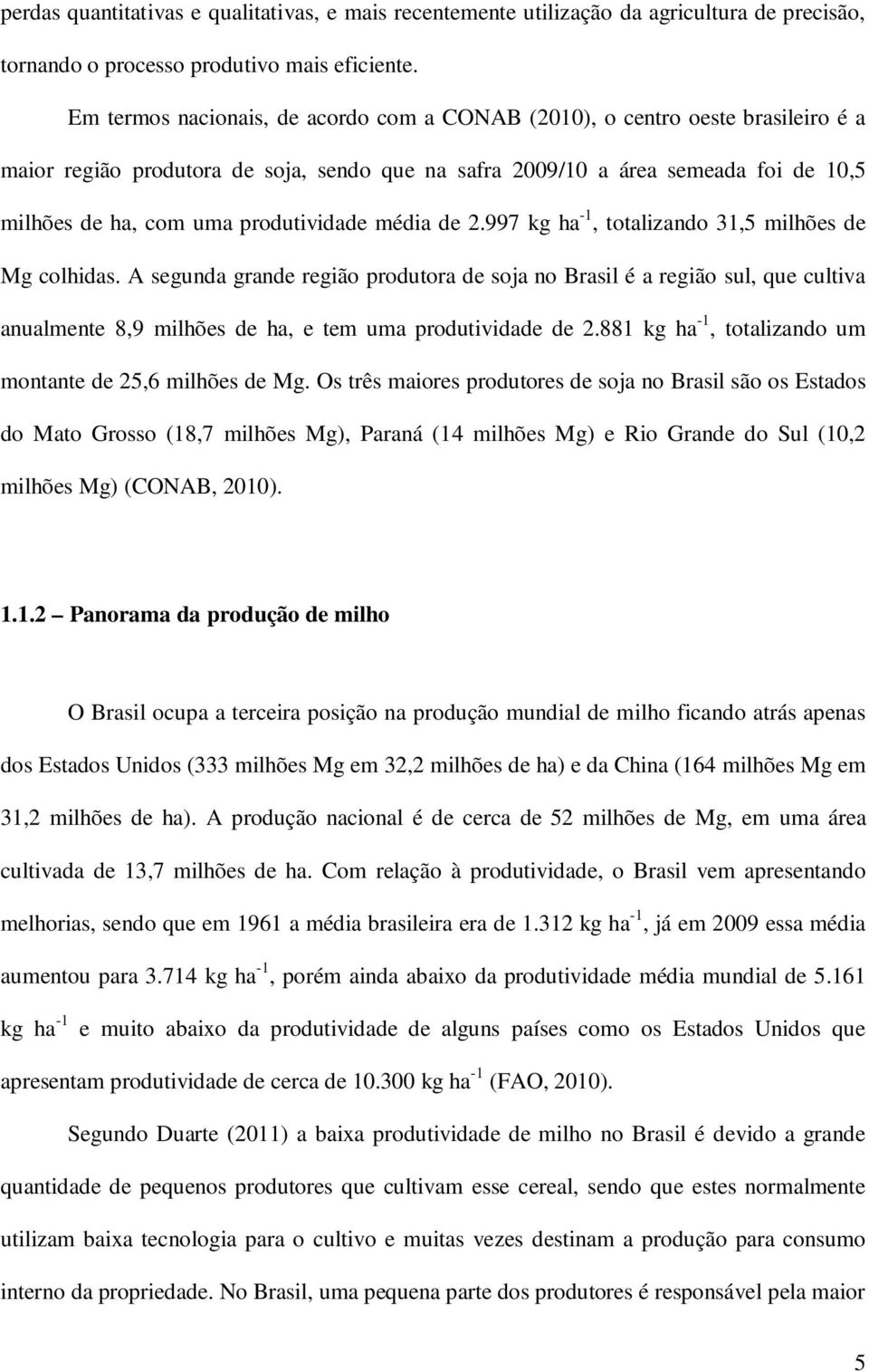 produtividade média de 2.997 kg ha -1, totalizando 31,5 milhões de Mg colhidas.