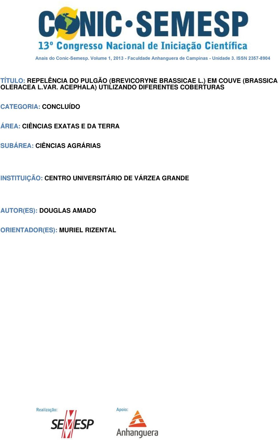 ACEPHALA) UTILIZANDO DIFERENTES COBERTURAS CATEGORIA: CONCLUÍDO ÁREA: CIÊNCIAS EXATAS E DA TERRA SUBÁREA: