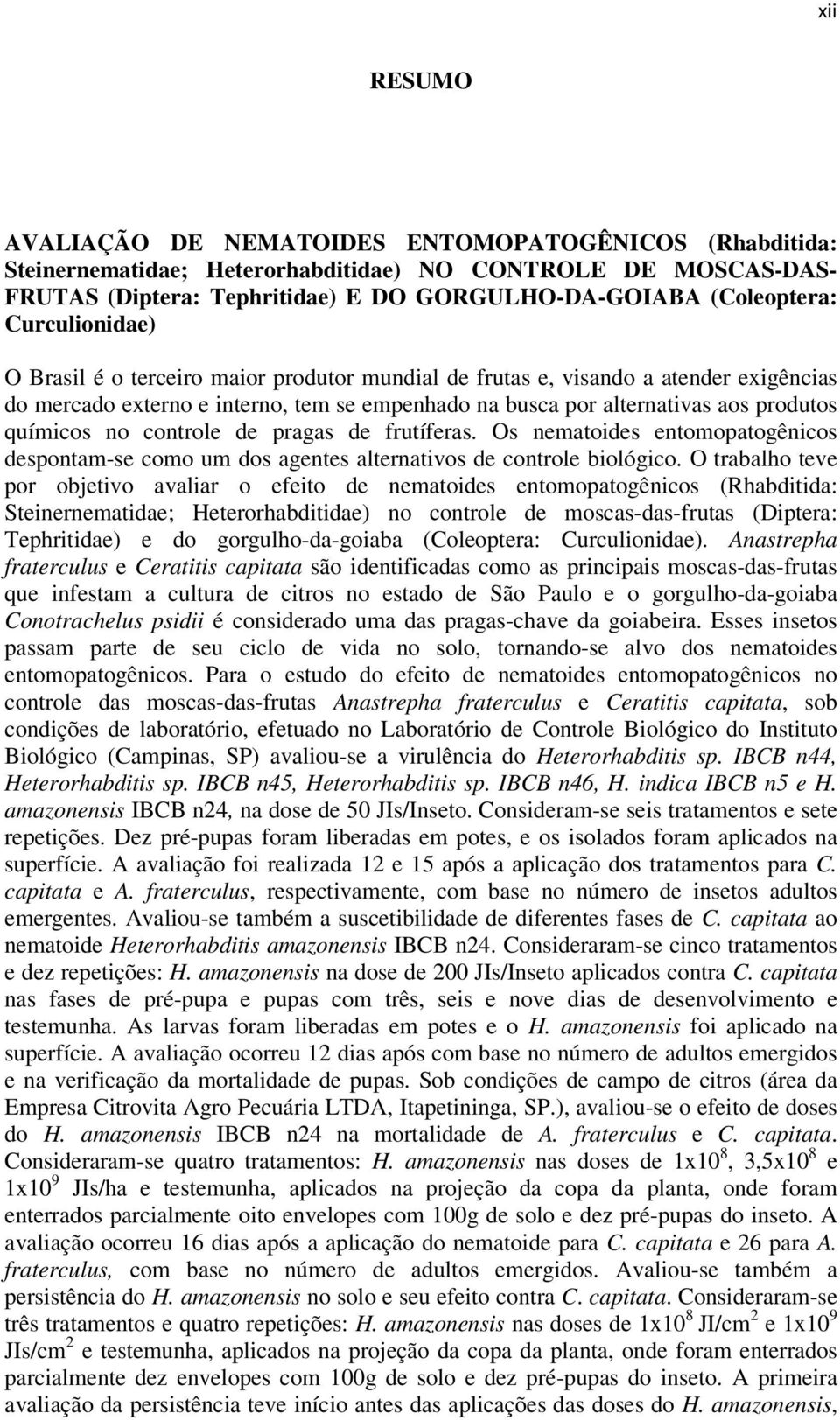 controle de pragas de frutíferas. Os nematoides entomopatogênicos despontam-se como um dos agentes alternativos de controle biológico.