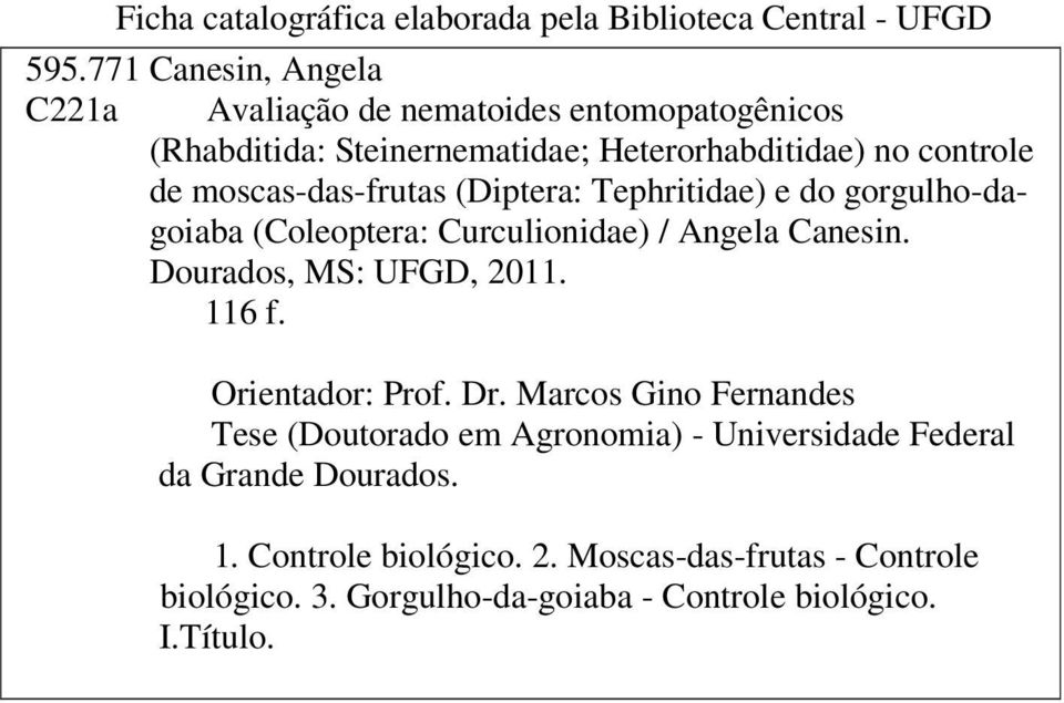 moscas-das-frutas (Diptera: Tephritidae) e do gorgulho-dagoiaba (Coleoptera: Curculionidae) / Angela Canesin. Dourados, MS: UFGD, 2011. 116 f.