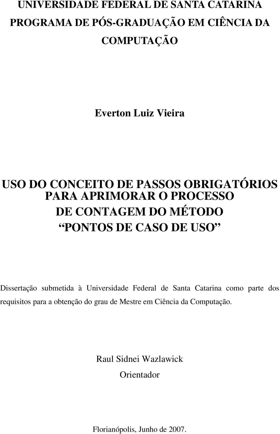 CASO DE USO Dissertação submetida à Universidade Federal de Santa Catarina como parte dos requisitos para a