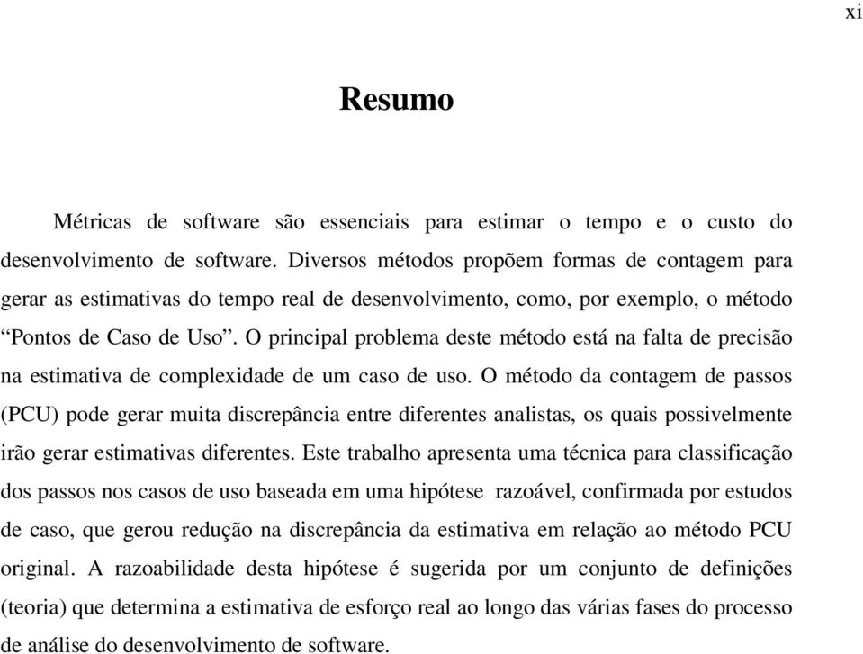 O principal problema deste método está na falta de precisão na estimativa de complexidade de um caso de uso.