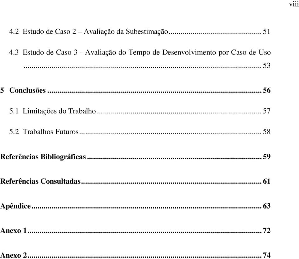 .. 53 5 Conclusões... 56 5.1 Limitações do Trabalho... 57 5.2 Trabalhos Futuros.